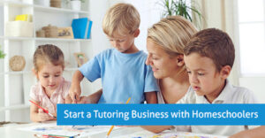 start a tutoring business tutoring homeschoolers